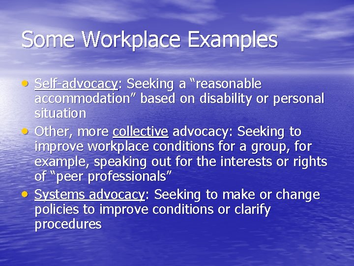 Some Workplace Examples Self-advocacy: Seeking a “reasonable accommodation” based on disability or personal situation