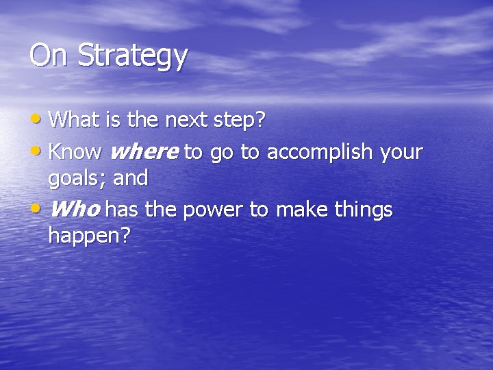 On Strategy • What is the next step? • Know where to go to