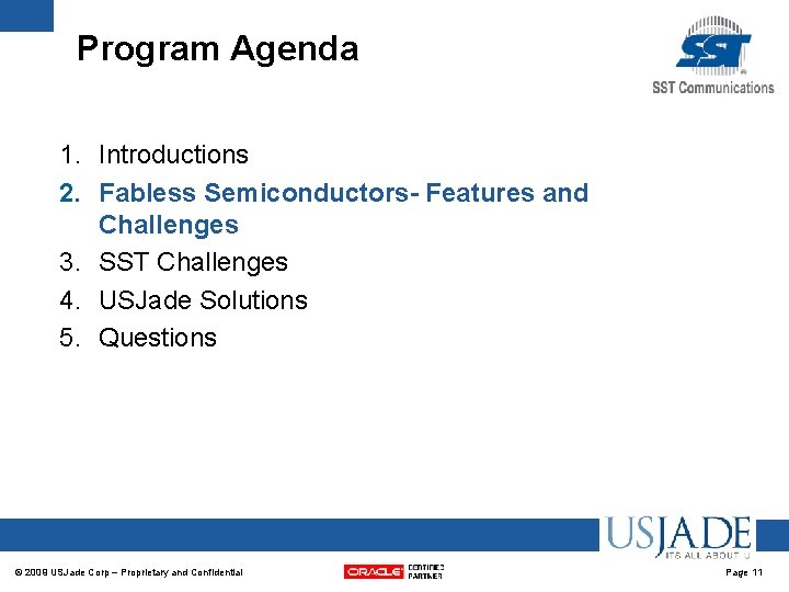 Program Agenda 1. Introductions 2. Fabless Semiconductors- Features and Challenges 3. SST Challenges 4. Program Agenda 1. Introductions 2. Fabless Semiconductors- Features and Challenges 3. SST Challenges 4.