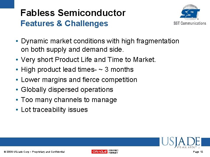 Fabless Semiconductor Features & Challenges • Dynamic market conditions with high fragmentation on both Fabless Semiconductor Features & Challenges • Dynamic market conditions with high fragmentation on both