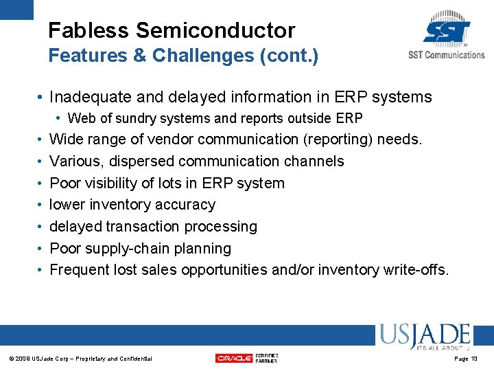 Fabless Semiconductor Features & Challenges (cont. ) • Inadequate and delayed information in ERP Fabless Semiconductor Features & Challenges (cont. ) • Inadequate and delayed information in ERP