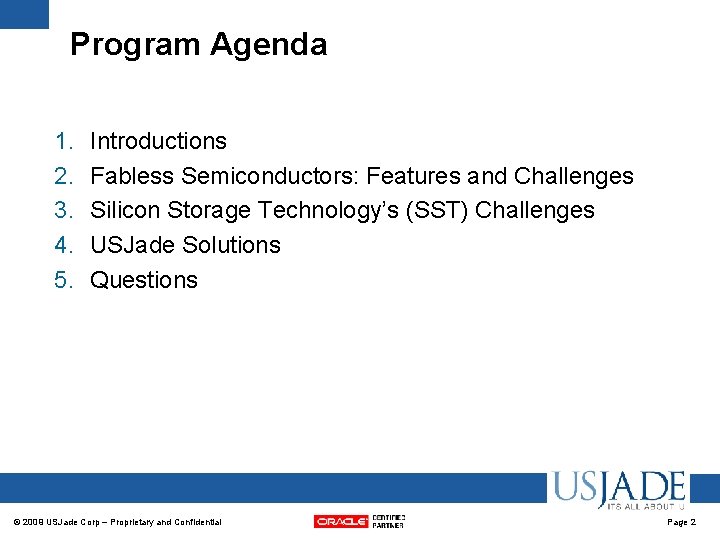 Program Agenda 1. 2. 3. 4. 5. Introductions Fabless Semiconductors: Features and Challenges Silicon Program Agenda 1. 2. 3. 4. 5. Introductions Fabless Semiconductors: Features and Challenges Silicon