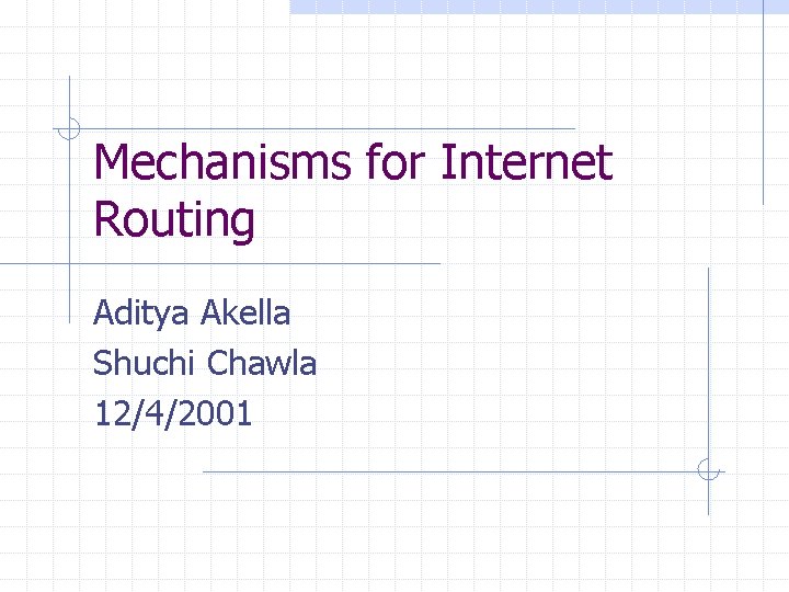 Mechanisms for Internet Routing Aditya Akella Shuchi Chawla 12/4/2001 