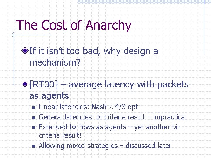 The Cost of Anarchy If it isn’t too bad, why design a mechanism? [RT
