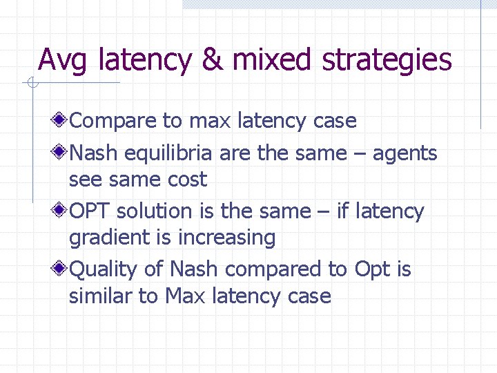 Avg latency & mixed strategies Compare to max latency case Nash equilibria are the