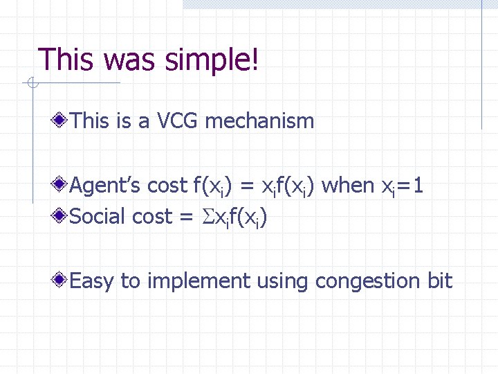 This was simple! This is a VCG mechanism Agent’s cost f(xi) = xif(xi) when