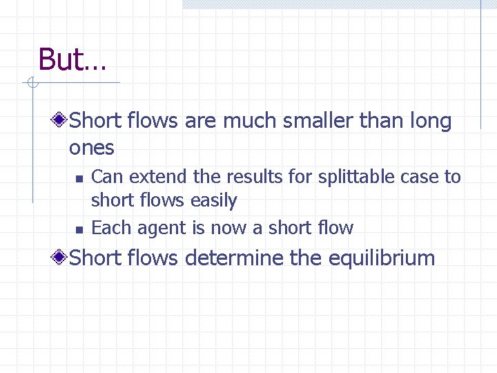 But… Short flows are much smaller than long ones n n Can extend the