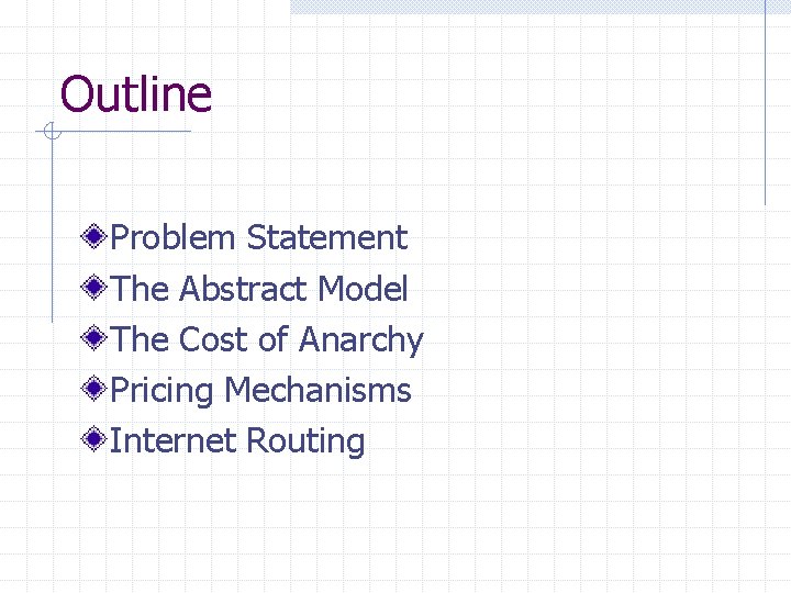 Outline Problem Statement The Abstract Model The Cost of Anarchy Pricing Mechanisms Internet Routing