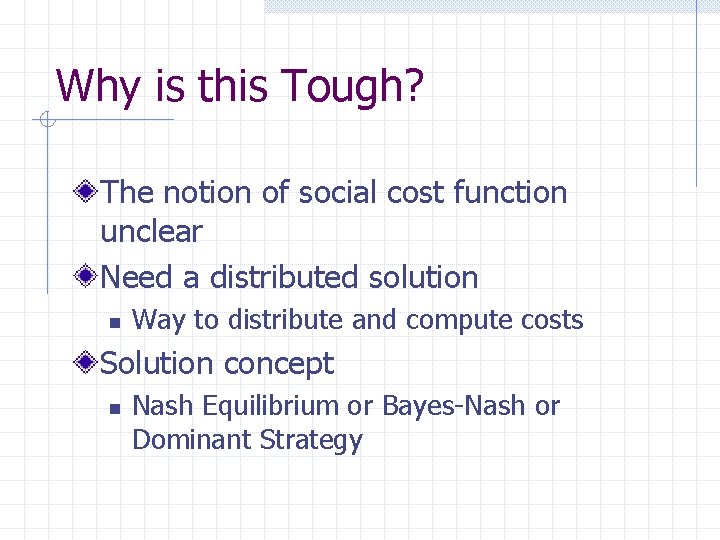 Why is this Tough? The notion of social cost function unclear Need a distributed