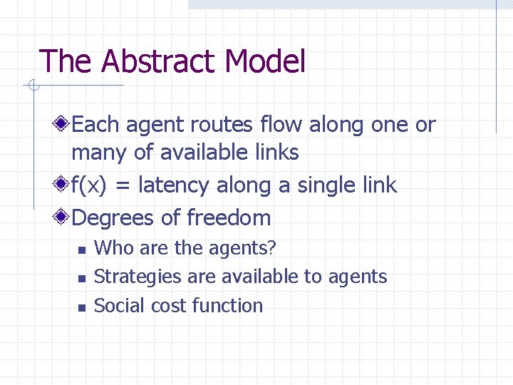 The Abstract Model Each agent routes flow along one or many of available links