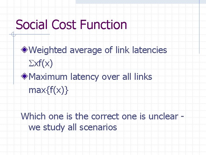 Social Cost Function Weighted average of link latencies xf(x) Maximum latency over all links