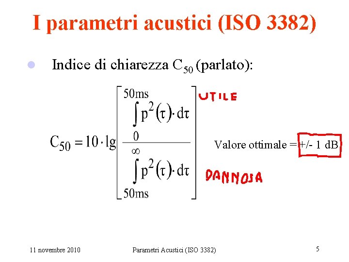 I parametri acustici (ISO 3382) l Indice di chiarezza C 50 (musica sinfonica): 80