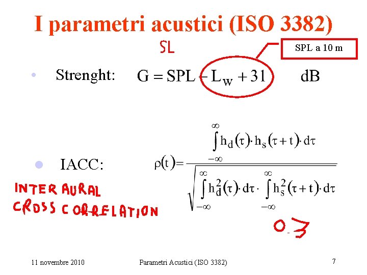 I parametri acustici (ISO 3382) SPL a 10 m • l Strenght: IACC: 11