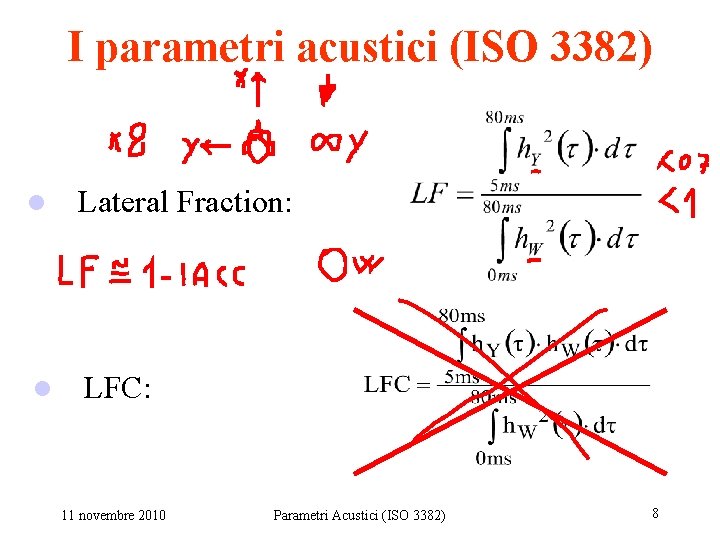 I parametri acustici (ISO 3382) l Lateral Fraction: l LFC: 11 novembre 2010 Parametri