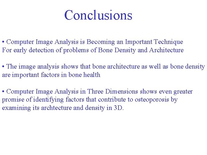 Conclusions • Computer Image Analysis is Becoming an Important Technique For early detection of