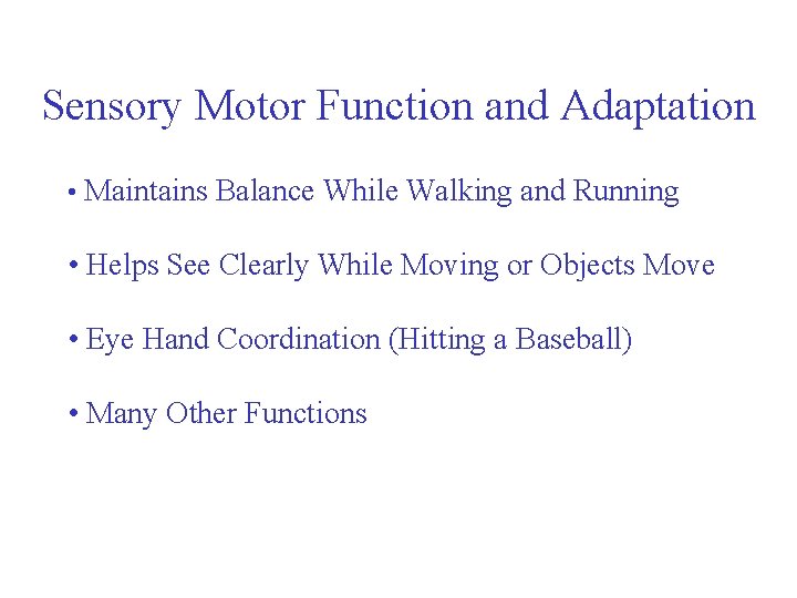 Sensory Motor Function and Adaptation • Maintains Balance While Walking and Running • Helps