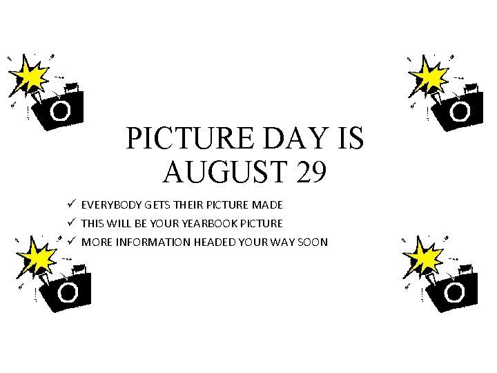 PICTURE DAY IS AUGUST 29 ü EVERYBODY GETS THEIR PICTURE MADE ü THIS WILL