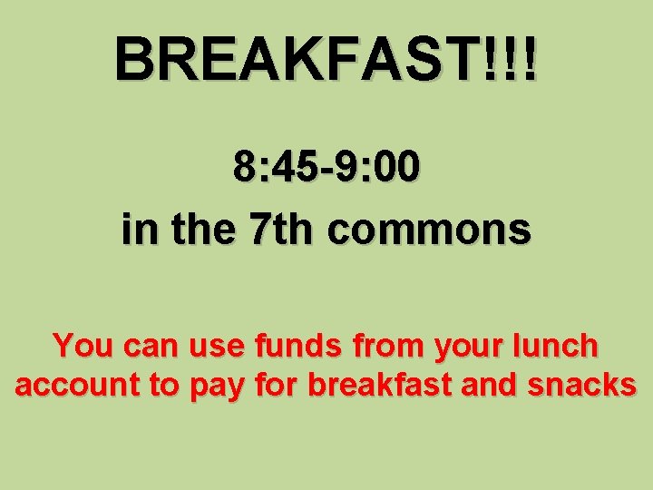 BREAKFAST!!! 8: 45 -9: 00 in the 7 th commons You can use funds