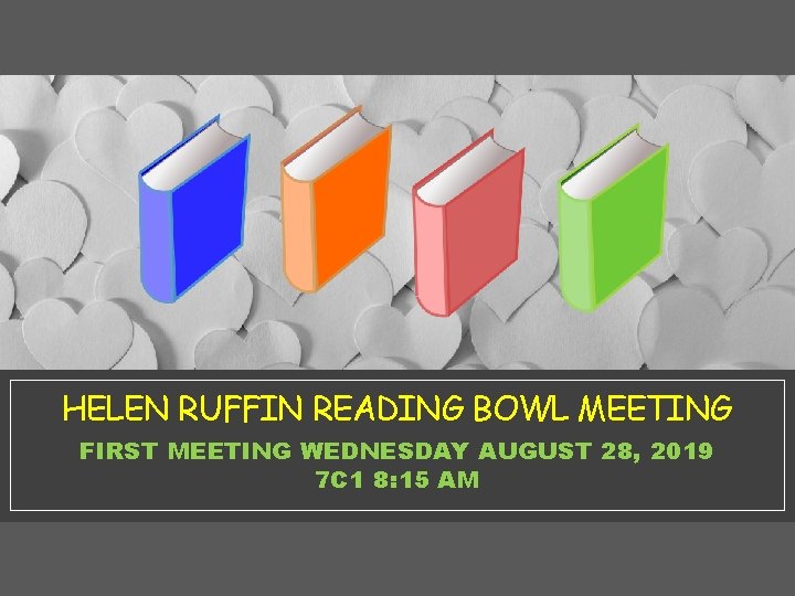  HELEN RUFFIN READING BOWL MEETING FIRST MEETING WEDNESDAY AUGUST 28, 2019 7 C