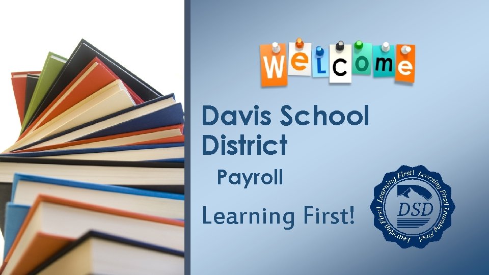 Davis School District Payroll Learning First! 