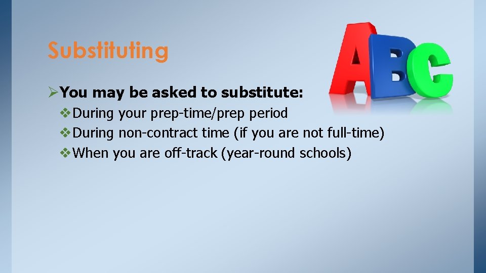 Substituting ØYou may be asked to substitute: v During your prep-time/prep period v During