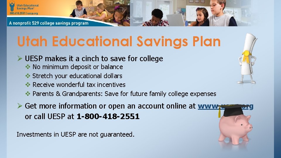 Utah Educational Savings Plan Ø UESP makes it a cinch to save for college