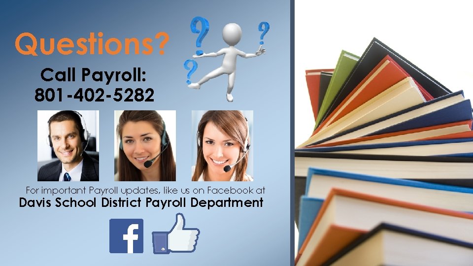 Questions? Call Payroll: 801 -402 -5282 For important Payroll updates, like us on Facebook