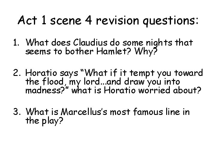 Act 1 scene 4 revision questions: 1. What does Claudius do some nights that