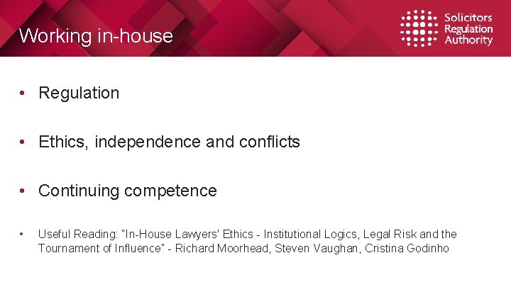 Working in-house • Regulation • Ethics, independence and conflicts • Continuing competence • Useful Working in-house • Regulation • Ethics, independence and conflicts • Continuing competence • Useful