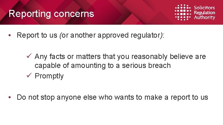 Reporting concerns • Report to us (or another approved regulator): ü Any facts or Reporting concerns • Report to us (or another approved regulator): ü Any facts or