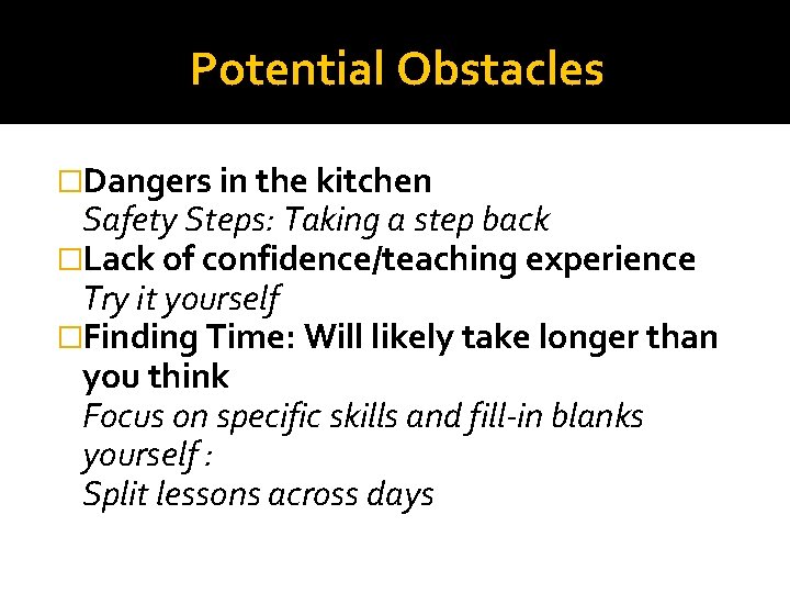 Potential Obstacles �Dangers in the kitchen Safety Steps: Taking a step back �Lack of