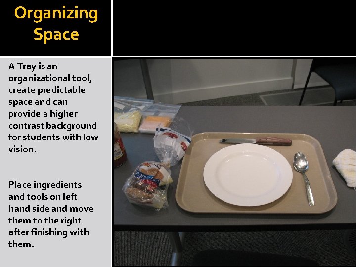 Organizing Space A Tray is an organizational tool, create predictable space and can provide