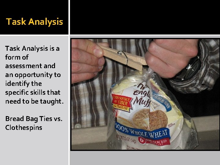 Task Analysis is a form of assessment and an opportunity to identify the specific