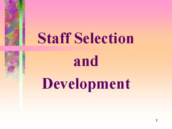 Staff Selection and Development 1 