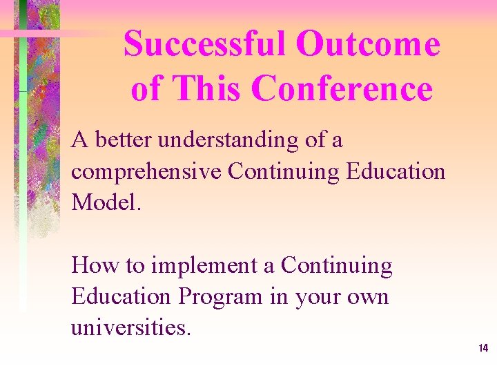 Successful Outcome of This Conference A better understanding of a comprehensive Continuing Education Model.