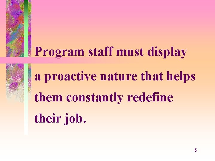Program staff must display a proactive nature that helps them constantly redefine their job.