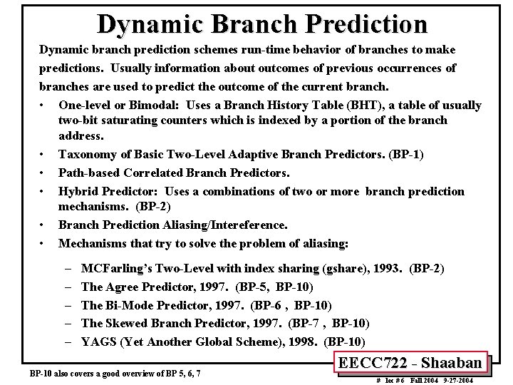 Dynamic Branch Prediction Dynamic branch prediction schemes run-time behavior of branches to make predictions.