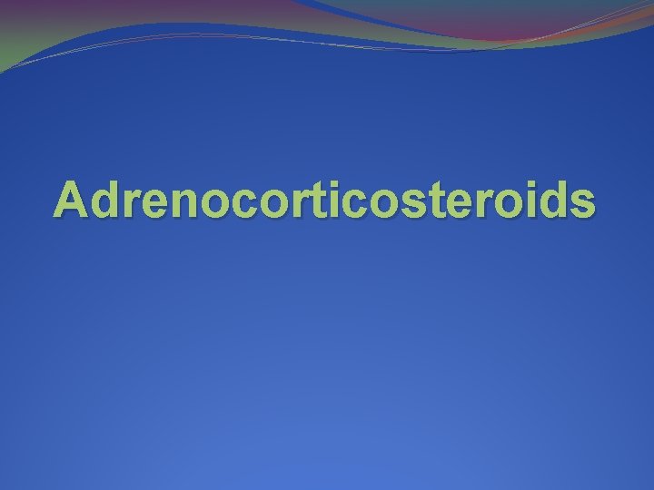 Adrenocorticosteroids 