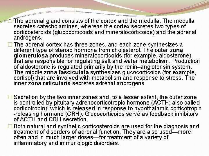 � The adrenal gland consists of the cortex and the medulla. The medulla secretes