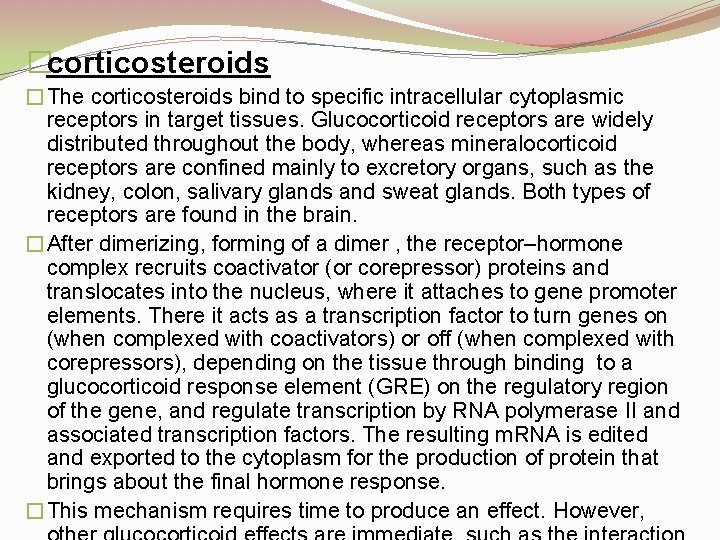 �corticosteroids �The corticosteroids bind to specific intracellular cytoplasmic receptors in target tissues. Glucocorticoid receptors