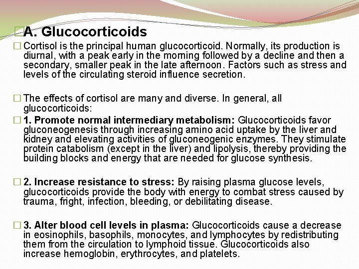 �A. Glucocorticoids � Cortisol is the principal human glucocorticoid. Normally, its production is diurnal,