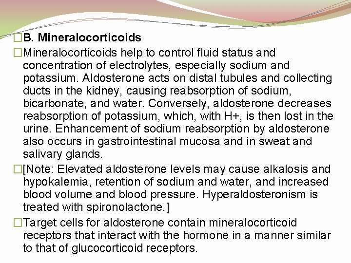 �B. Mineralocorticoids �Mineralocorticoids help to control fluid status and concentration of electrolytes, especially sodium