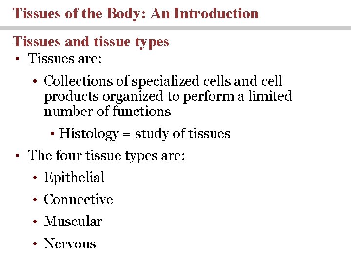 Tissues of the Body: An Introduction Tissues and tissue types • Tissues are: •