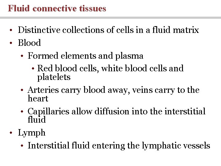 Fluid connective tissues • Distinctive collections of cells in a fluid matrix • Blood