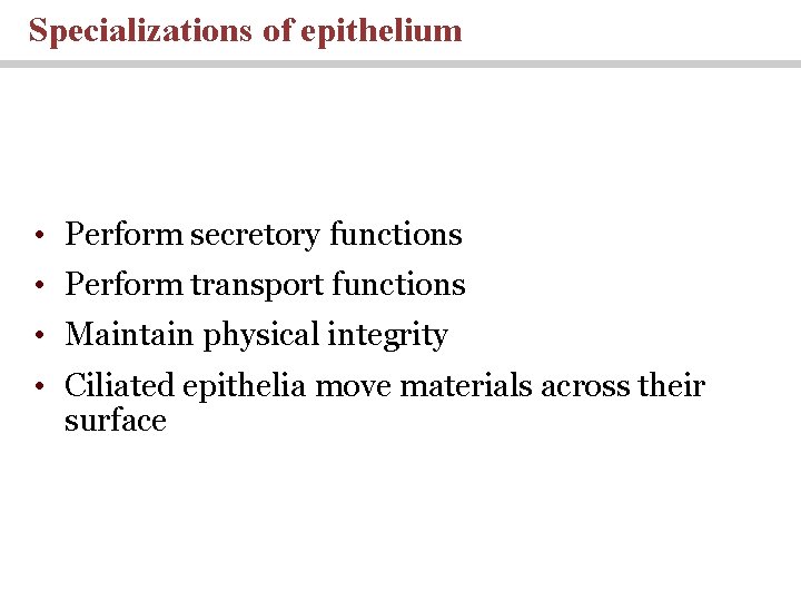 Specializations of epithelium • Perform secretory functions • Perform transport functions • Maintain physical