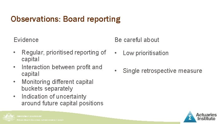 Observations: Board reporting Evidence Be careful about • Regular, prioritised reporting of capital •