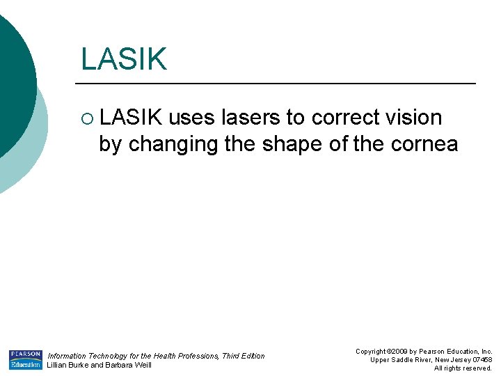 LASIK ¡ LASIK uses lasers to correct vision by changing the shape of the