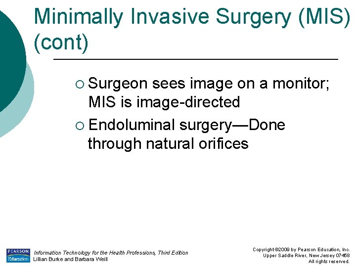 Minimally Invasive Surgery (MIS) (cont) ¡ Surgeon sees image on a monitor; MIS is