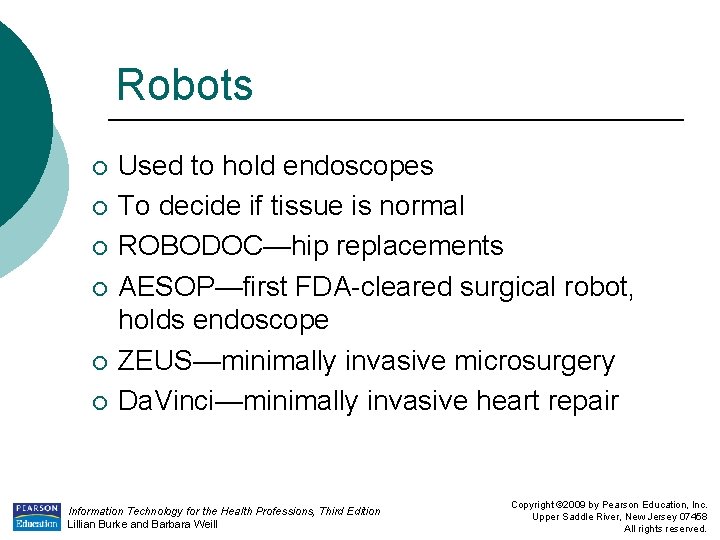 Robots ¡ ¡ ¡ Used to hold endoscopes To decide if tissue is normal