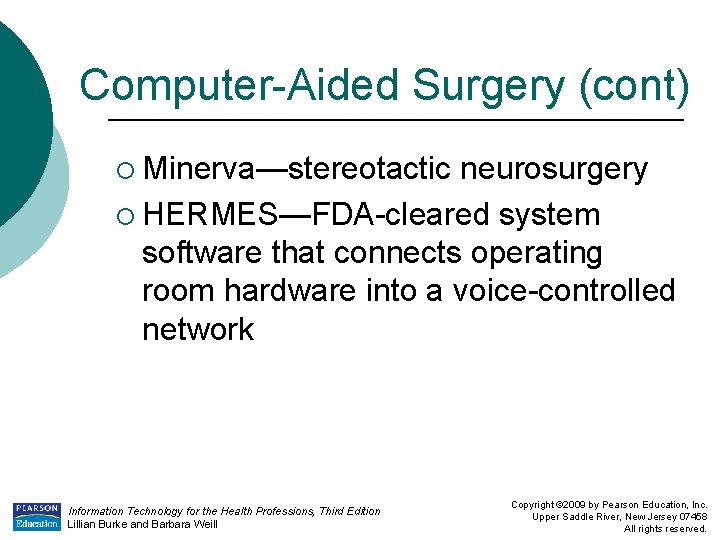 Computer-Aided Surgery (cont) ¡ Minerva—stereotactic neurosurgery ¡ HERMES—FDA-cleared system software that connects operating room